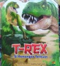 T-Rex : Si Pemangsa Terkuat