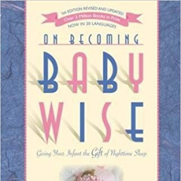 On Becoming Baby Wise- Giving Your Infant the Gift of Nighttime Sleep
