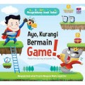 Seri Pengetahuan Anak Sehat : Ayo Kurangi Bermain Game