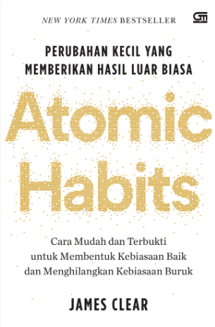 ATOMIC HABITS : Perubahan Kecil yang Memberikan Hasil Luar Biasa